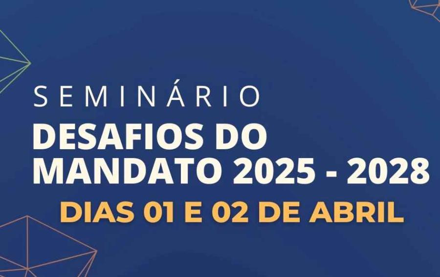 Seminário Desafios do Mandado discutirá temas relevantes para gestores