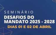 Seminário Desafios do Mandado discutirá temas relevantes para gestores